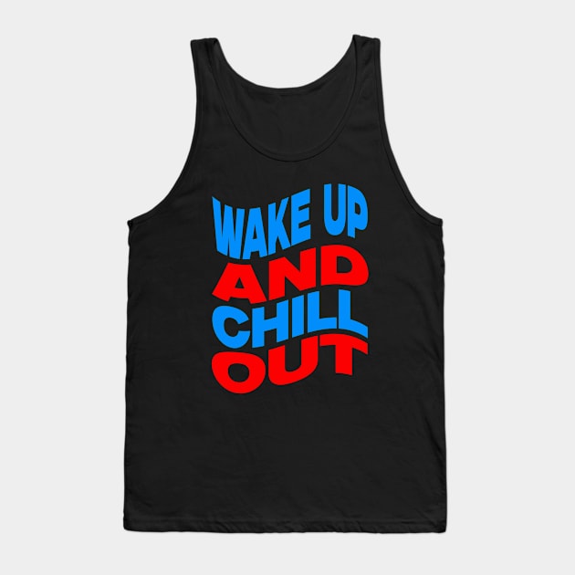 Wake up and chill out Tank Top by Evergreen Tee